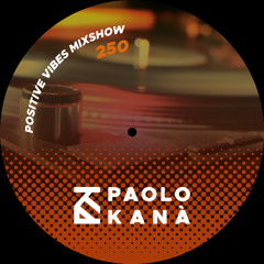 Positive Vibes Mixshow #250, Dj Paolo Kanà