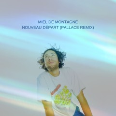 Miel de montagne - Nouveau Départ (Pallace Remix)