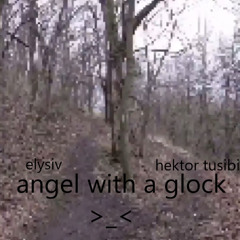 angel with a glock _< (feat. HEKTOR TUSIBI)