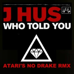 J Hus - Who Told You (Atari's NO Drake RMX)