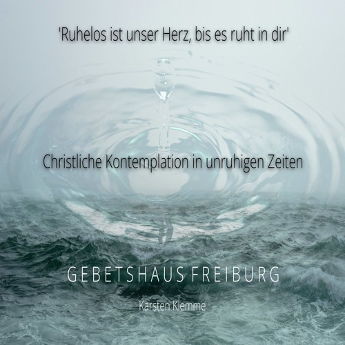 ‚Ruhelos ist unser Herz, bis es ruht in dir’ - Christliche Kontemplation in unruhigen Zeiten - Teil1