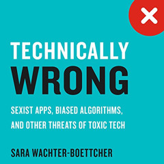 [DOWNLOAD] PDF 🗸 Technically Wrong: Sexist Apps, Biased Algorithms, and Other Threat