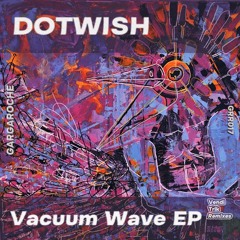 premiere: Dotwish - Vacuum Wave [GRR017]