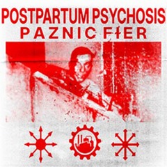 POSTPARTUMPSYCHOSIS - PAZNIC FɫER EP