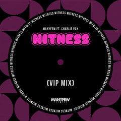 Witness (ManyFew Remix) [feat. Charlie Vox]