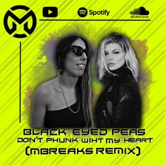 Black Eyed Peas - Dont Phunk With My Heart (MBREAKS REMIX) FREE DOWNLOAD