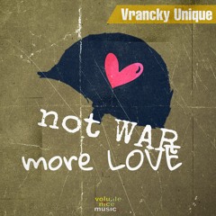 Vrancky Unique - Not WAR More LOVE [VOLUME020]