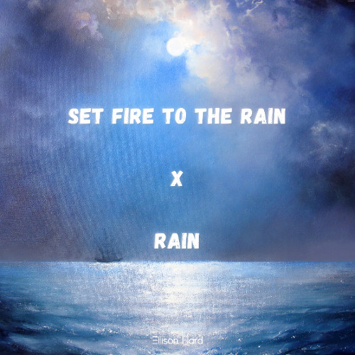 Stream Set Fire To The Rain X Rain (Ellison Hard Mashup) by
