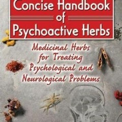 Download Book [PDF] Concise Handbook of Psychoactive Herbs: Medicinal Herbs for Treating