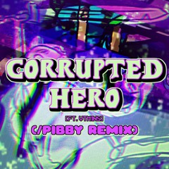 Corrupted-Hero(/Pibby Remix) [Ft. Vtm1ns]