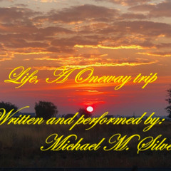 LIFE, A ONE WAY TRIP