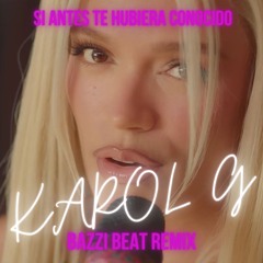 Si Antes Te Hubiera Conocido - Karol G, Bazzi Beat Remix (FREE DOWNLOAD)