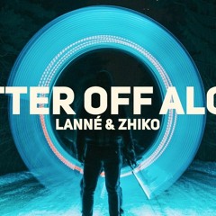 LANNÉ & ZHIKO - Better Off Alone
