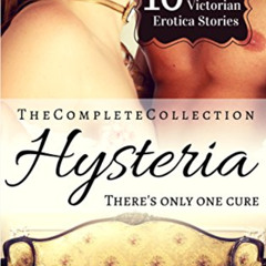 [Read] PDF 💖 Hysteria: The Complete Collection (10 Victorian Doctor Erotic Stories)