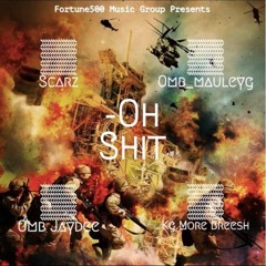 OMB JayDee & OMB Mauley G W/ Scarz & KG More Breesh - Oh Shit