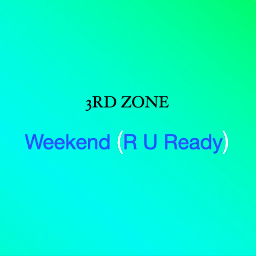 Weekend (R U Ready)