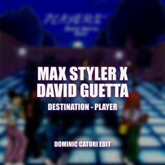 David Guetta x Max Styler - Destination Player (Dominic Catori Edit)