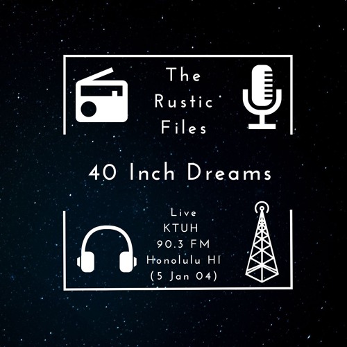 The Rustic Files - 40 Inch Dreams - Live KTUH 90.3FM - (5 Jan 04)