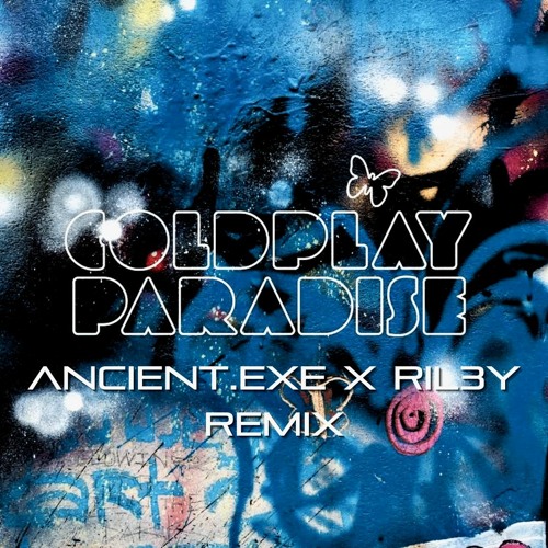 Stream Coldplay Paradise (Ancient.EXE and RIL3Y Remix) by Ancient.EXE
