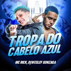 MC Rick E Wesley Gonzaga - Tropa Do Cabelo Azul (GR6 Explode)