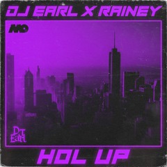 DJ EARL x RAINEY - Hol Up