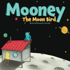 READ EBOOK 💌 Mooney The Moon Bird by  Luke Eddy KINDLE PDF EBOOK EPUB