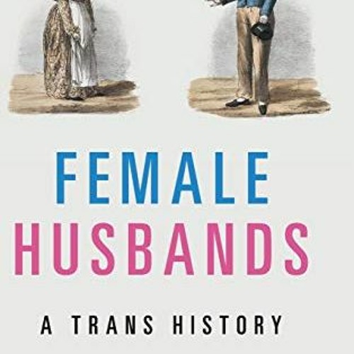 Access KINDLE ✓ Female Husbands: A Trans History by  Jen Manion PDF EBOOK EPUB KINDLE