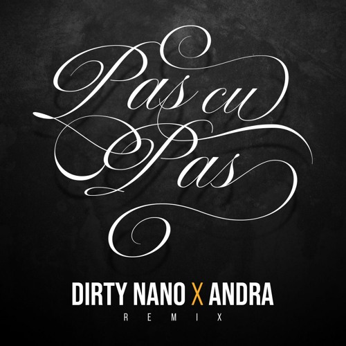Dirty Nano X Andra - Pas Cu Pas (Remix)