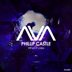 AVA447 - Phillip Castle - What It's Like *Out Now*