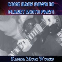 Come Back Down To Planet Earth Part1