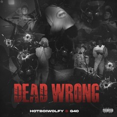 G40 x Hotboi Wolfy - Dead Wrong