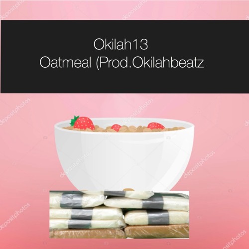 Okilah13 - Oatmeal (Prod.Okilahbeatz