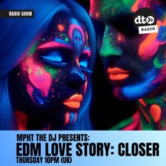 MPHT the DJ with 60 minutes of EDM Love Story - Closer.