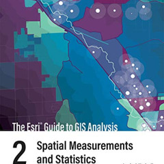 READ PDF 📭 The Esri Guide to GIS Analysis, Volume 2: Spatial Measurements and Statis