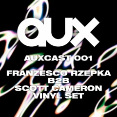 AUXCAST 001 - Francesco Rzepka b2b Scott Cameron - Vinyl Mix