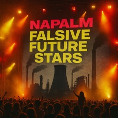 Napalm for Falsive Future Stars