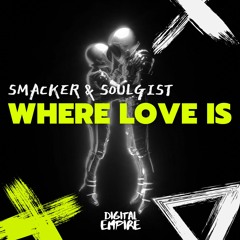 SMACKER & Soulgist - Where Love Is [OUT NOW]