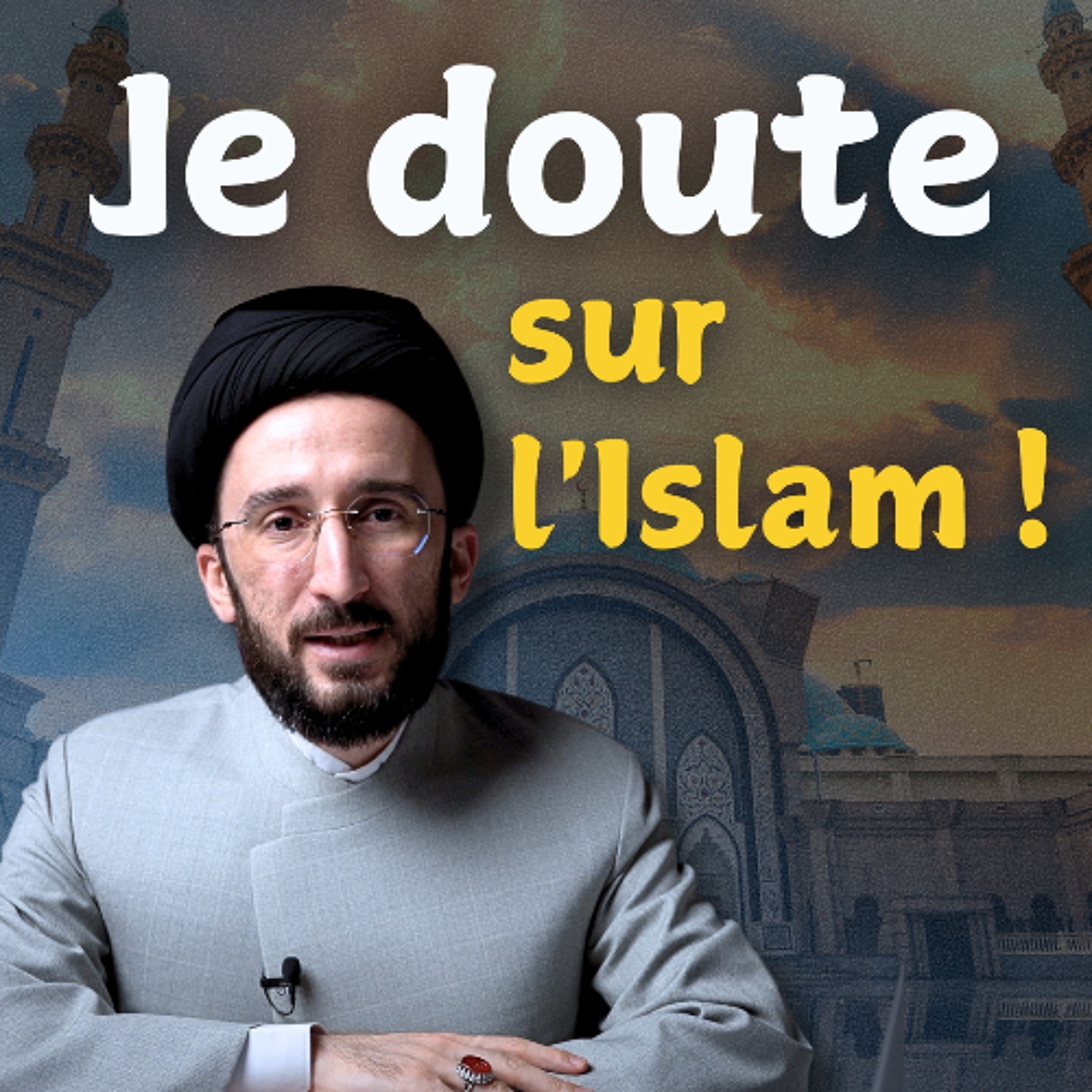 Si je doute et que je détruise mon islam !