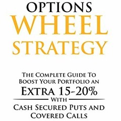 ACCESS KINDLE 💔 The Options Wheel Strategy: The Complete Guide To Boost Your Portfol