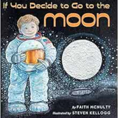 Get EBOOK 📘 If You Decide to Go to the Moon (Rise and Shine) by Faith McNulty,Steven