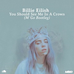 Billie Eilish - You Should See Me In A Crown (M´Go Bootleg) FREE DL