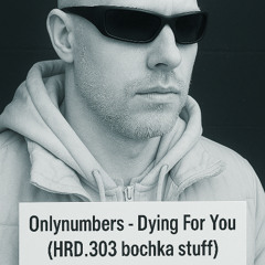 Onlynumbers - Dying For You - HRD.303 edit [bochka stuff]