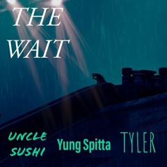 THE WAIT ft. Tyler & Yung Spitta (prod. Falak)