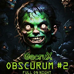 GacruX- OBSCURUM #2 [Full ON Night]