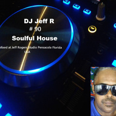 DJ Jeff R Soulful House # 90