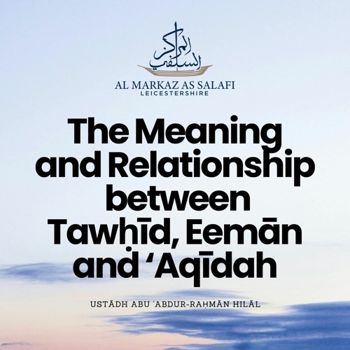 What is the Meaning & Relationship between Tawḥīd, Īmān & ‘Aqīdah? - Shaykh Ibn Bāz (رحمه الله)