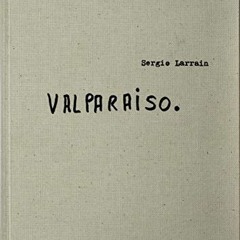 View EBOOK EPUB KINDLE PDF Sergio Larrain: Valparaíso by  Sergio Larrain,Pablo Neruda,Agnès Sire,H