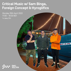 Critical Music w/ Sam Binga, Foreign Concept & Hyroglifics 25TH APR 2022