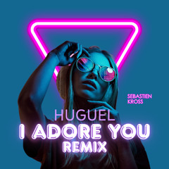 HUGEL - I Adore You (Sebastien Kross Cover Remix )