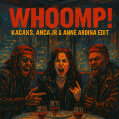 Whoomp!! (Kacaks, Anca Jr & Anne Ardina Edit)